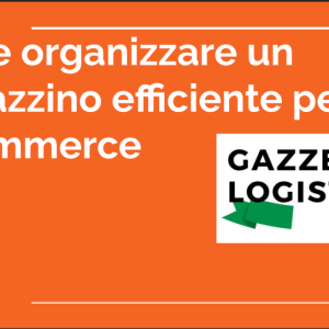 Come organizzare un magazzino efficiente per ecommerce